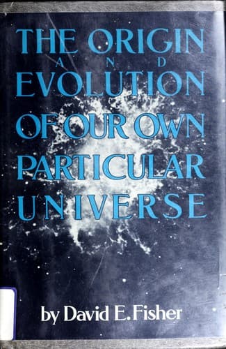 Cover of The origin and evolution of our own particular universe by David E. Fisher