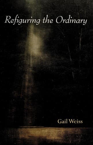 Cover of Refiguring the Ordinary by Gail Weiss