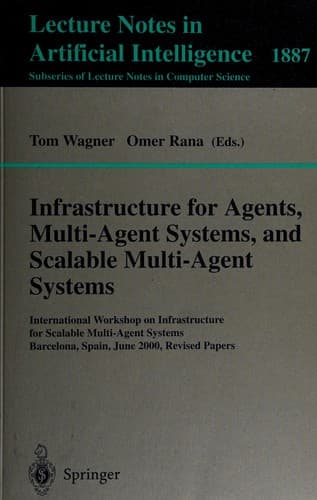 Cover of Infrastructure for agents, multi-agent systems, and scalable multi-agent systems by International Workshop on Infrastructure for Scalable Multi-Agent Systems (2000 Barcelona, Spain)
