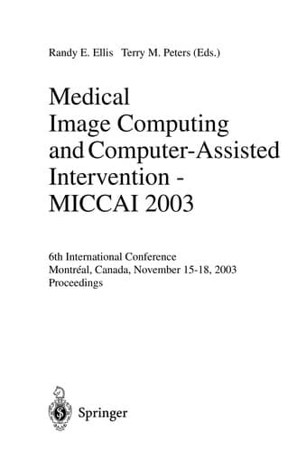 Cover of Medical image computing and computer-assisted intervention - MICCAI 2003 by International Conference on Medical Image Computing and Computer-Assisted Intervention (6th 2003 Montreal, Canada)