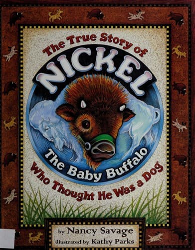 Cover of Nickel, the baby buffalo who thought he was a dog by Nancy Savage