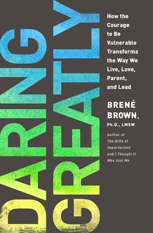 Cover of Daring Greatly How the Courage to Be Vulnerable Transforms the Way We Live, Love, Parent, and Lead by Brené Brown
