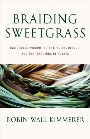 Cover of Braiding Sweetgrass: Indigenous Wisdom, Scientific Knowledge, and the Teachings of Plants by Robin Wall Kimmerer