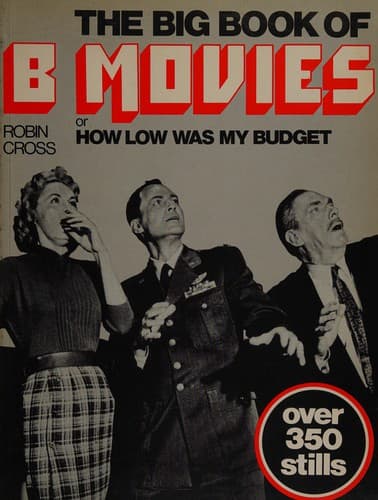 Cover of The big book of B movies, or, How low was my budget by Robin Cross