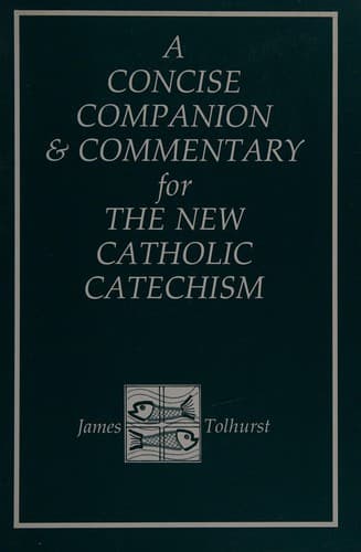 Cover of A Concise Companion and Commentary for the New Catholic Catechism by James Tolhurst