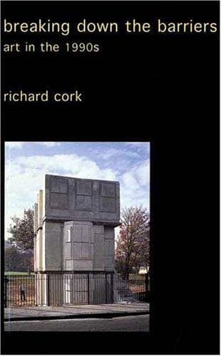 Cover of Breaking Down the Barriers by Richard Cork