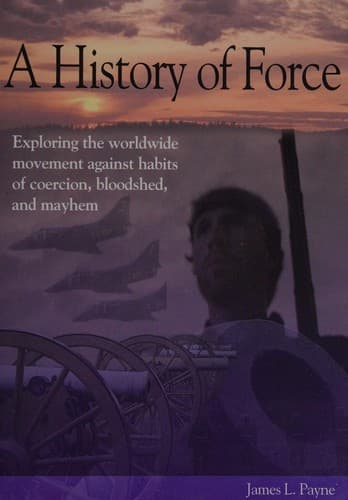 Cover of A History of Force by James L. Payne