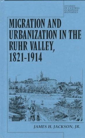 Cover of Migration and urbanization in the Ruhr Valley, 1821-1914 by James Harvey Jackson