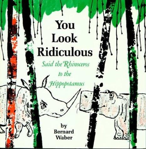 Cover of You Look Ridiculous, Said the Rhinoceros to the Hippopotamus by Bernard Waber