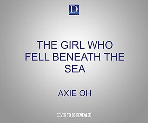 Cover of The Girl Who Fell Beneath the Sea by Axie Oh