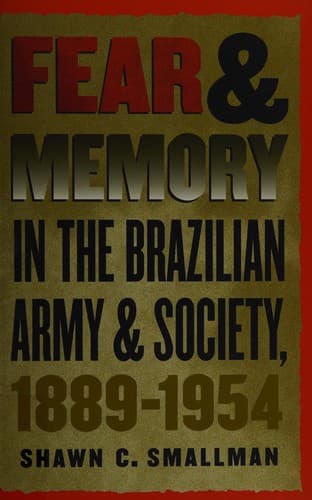 Cover of Fear & memory in the Brazilian army and society, 1889-1954 by Shawn C Smallman