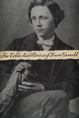 Cover of The collected stories of Lewis Carroll (Alice's Adventures in Wonderland / Phantasmagoria / Through the Looking-Glass) by Lewis Carroll