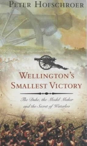Cover of Wellington's smallest victory : the Duke, the model maker, and the secret of Waterloo by Peter Hofschröer