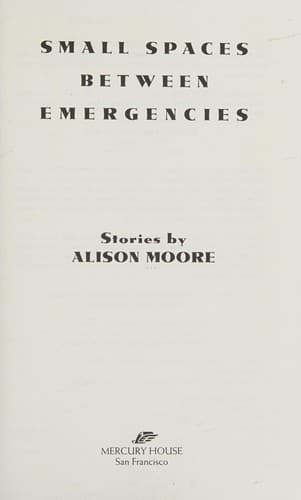 Cover of Small spaces between emergencies by Alison Moore