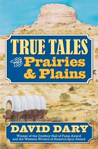 Cover of True tales of the prairies and plains by David Dary