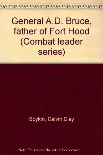 Cover of General A.D. Bruce, father of Fort Hood (Combat leader series) by Calvin Clay Boykin, Jr