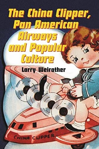 Cover of The China Clipper, Pan American Airways and popular culture by Larry Weirather