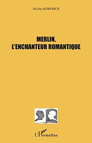 Cover of Merlin, l'enchanteur romantique by Nicolas Koberich