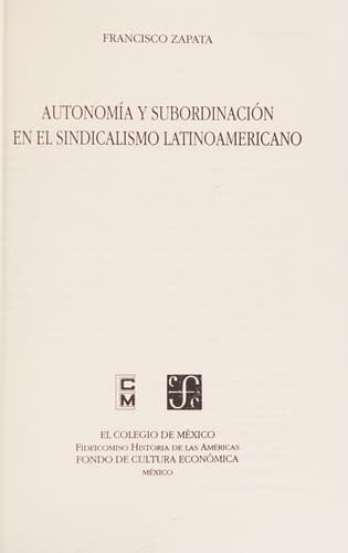 Cover of Autonomía y subordinación en el sindicalismo latinoamericano by Francisco Zapata