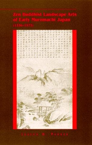 Cover of Zen Buddhist landscape arts of early Muromachi Japan (1336-1573) by Joseph D. Parker