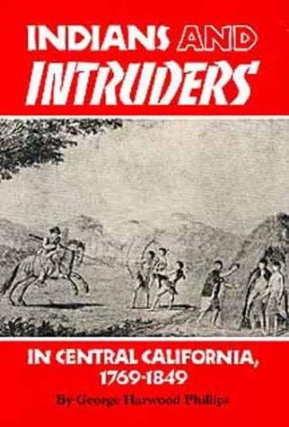 Cover of Indians and intruders in central California, 1769-1849 by George Harwood Phillips