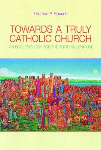 Cover of Towards a Truly Catholic Church by Thomas P. Rausch