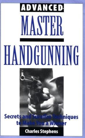 Cover of Advanced Master Handgunning by Charles Stephens