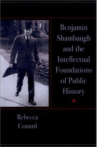 Cover of Benjamin Shambaugh and the intellectual foundations of public history by Rebecca Conard