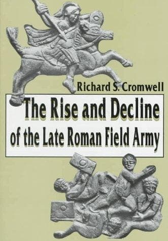 Cover of The rise and decline of the late Roman field army by Richard S. Cromwell