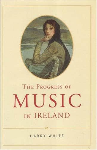 Cover of The progress of music in Ireland by White, Harry