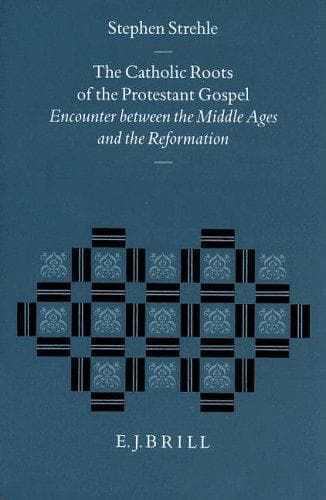 Cover of The Catholic roots of the Protestant Gospel by Stephen Strehle