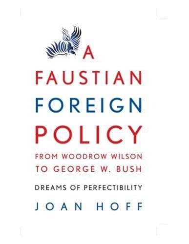 Cover of A Faustian Foreign Policy from Woodrow Wilson to George W. Bush by Joan Hoff