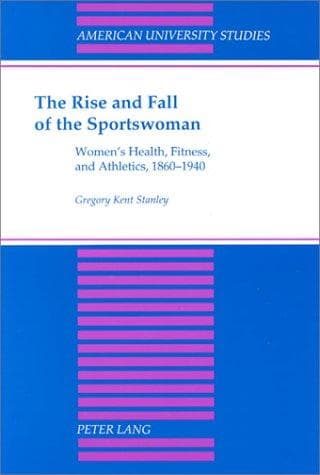 Cover of The Rise and Fall of the Sportswoman by Gregory Kent Stanley