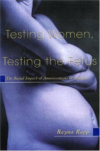 Cover of Testing Women, Testing the Fetus by Rayna Rapp