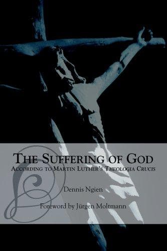 Cover of The suffering of God according to Martin Luther's Theologia crucis by Dennis Ngien