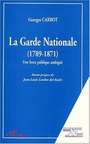 Cover of La garde nationale (1789-1871). une force publiqueambigue by Georges Carrot