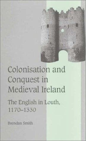 Cover of Colonisation and conquest in medieval Ireland by Smith, Brendan