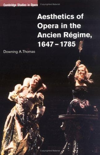 Cover of Aesthetics of Opera in the Ancien Régime, 16471785 (Cambridge Studies in Opera) by Downing A. Thomas