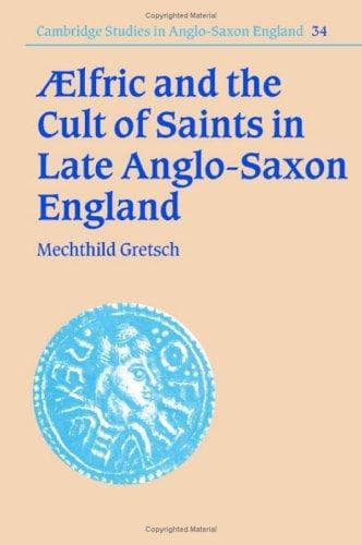Cover of Aelfric and the cult of saints in late Anglo-Saxon England by Mechthild Gretsch
