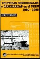 Cover of Las políticas comerciales y cambiarias en el Perú, 1960-1995 by Jorge Rojas