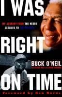 Cover of I was right on time by Buck O'Neil