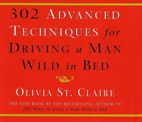 Cover of 302 Advanced Techniques for Driving a Man Wild in Bed by Olivia St. Claire