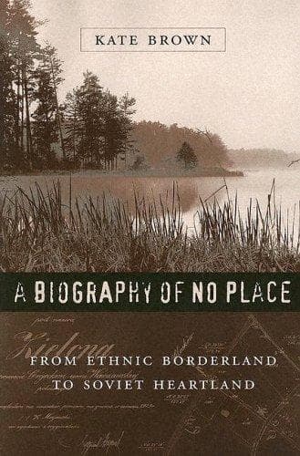 Cover of A Biography of No Place by Kate Brown