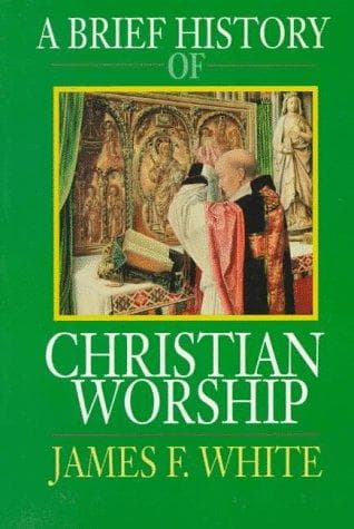 Cover of A brief history of Christian worship by James F. White