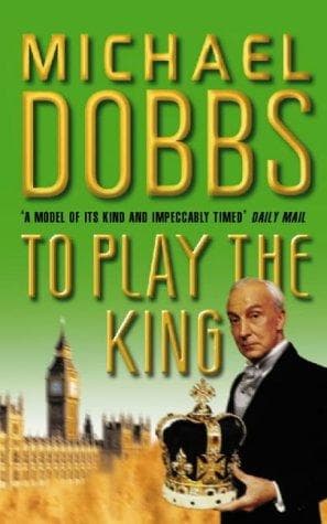 Cover of To play the king by Michael Dobbs
