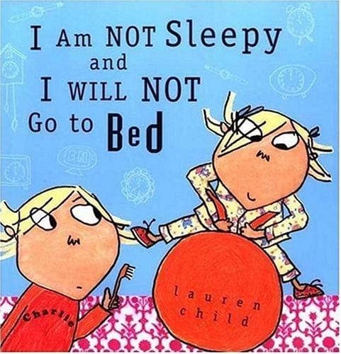 Cover of I Am Not Sleepy and I Will Not Go to Bed by Lauren Child