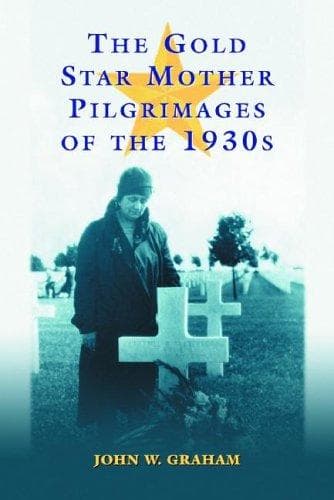 Cover of The Gold Star Mother pilgrimages of the 1930s by Graham, John W