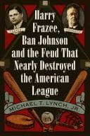 Cover of Harry Frazee, Ban Johnson and the feud that nearly destroyed the American League by Michael T. Lynch