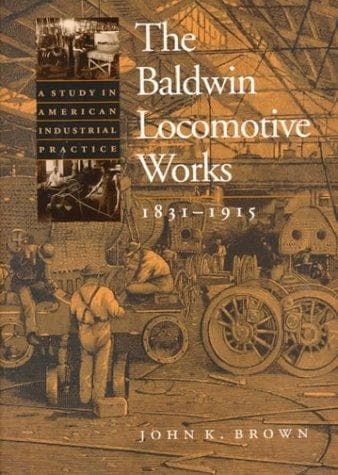 Cover of The Baldwin Locomotive Works, 1831-1915 by John K. Brown