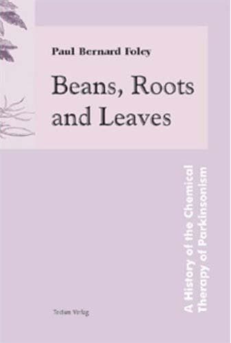 Cover of Beans, roots, and leaves: a history of the chemical therapy of Parkinsonism by Paul Bernard Foley